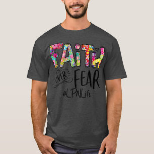 LPN Faith Nursing over Fear Flowers God T Shirt