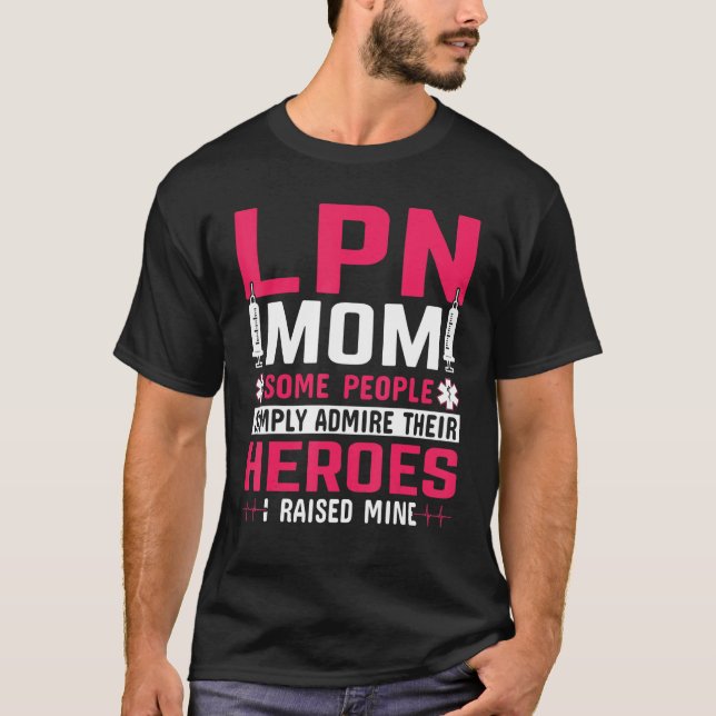 LPN Mom Some People Simply Admire Their Heroes I R T Shirt (Framsida)