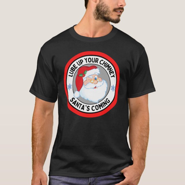 Lube Up Your Chimney Santas Coming Funny Rude Chri T Shirt (Framsida)
