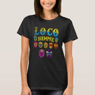 Luchador Masks Loco Siempre 2 T Shirt
