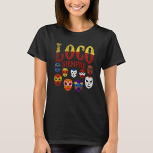 Luchador Masks Loco Siempre 3 T Shirt