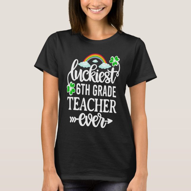 Luckiest 6th Grade Teacher Ever   St Patricks Day T Shirt (Framsida)