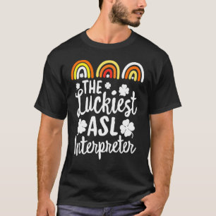 Luckiest Asl Interpreter St Patrick S Day Luc T Shirt