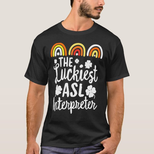 Luckiest Asl Interpreter St Patrick S Day Luc T Shirt (Framsida)