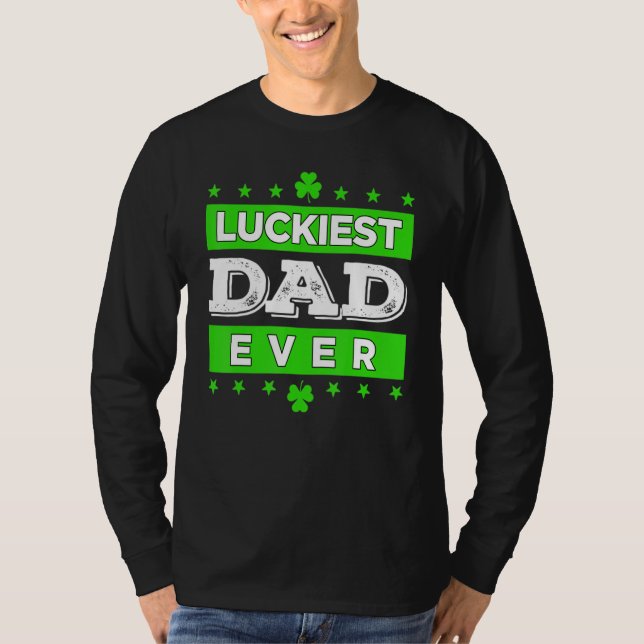 Luckiest Dad Ever Happy Saint Patrick's Day Lucky  T Shirt (Framsida)
