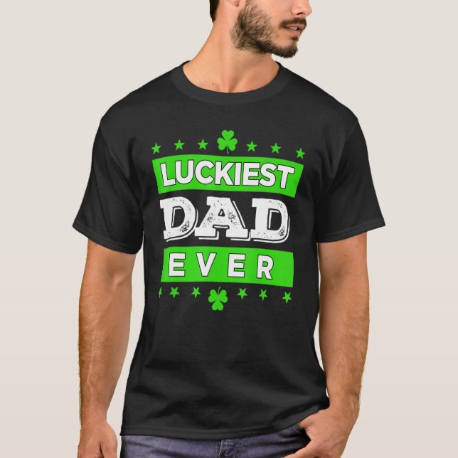 Luckiest Dad Ever Happy Saint Patrick's Day Lucky  T Shirt (Framsida)