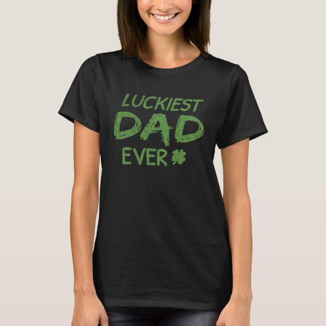 Luckiest Dad Ever  St Patrick s Day Dad  2 T Shirt (Framsida)