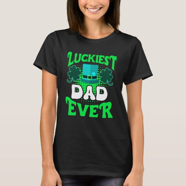 Luckiest Dad ever St Patrick's Day Dad T Shirt (Framsida)