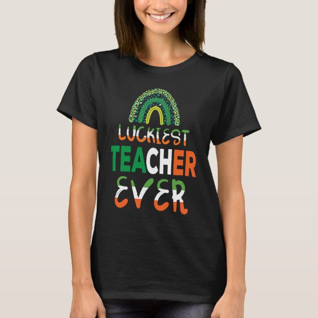 Luckiest Irish Teacher Ever Saint Patrick's day Sh T Shirt (Framsida)