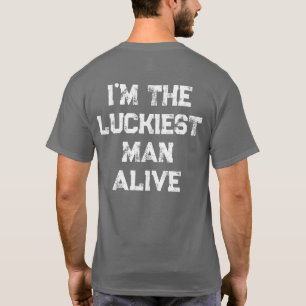 Luckiest Man lever på planeten T Shirt