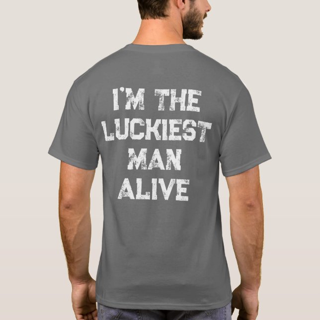 Luckiest Man lever på planeten T Shirt (Baksida)
