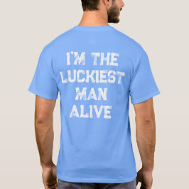 Luckiest Man lever på planeten T Shirt