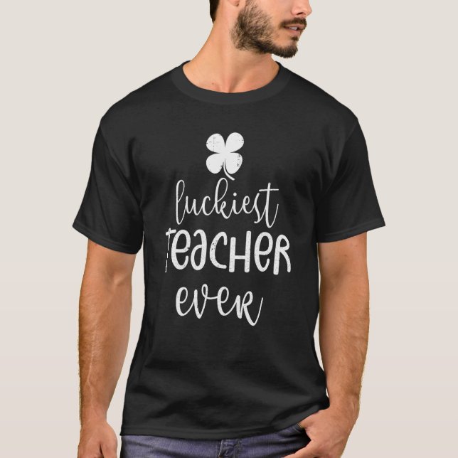 Luckiest Teacher Ever Happy Saint Patrick's Day Ce T Shirt (Framsida)