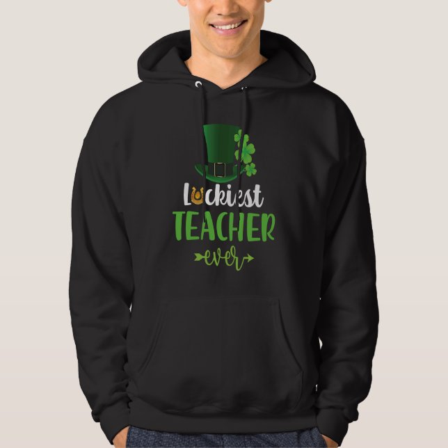 Luckiest Teacher Ever Saint Patrick's Day Irish Sh Hoodie (Framsida)