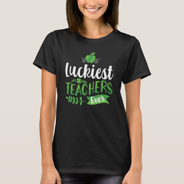 Luckiest Teacher Ever Saint Patrick's Day Irish Sh T Shirt (Framsida)