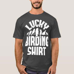 Lucky Birding Bird Watching Bird Watcher Birder T Shirt