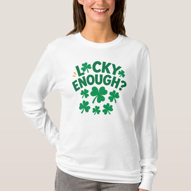 Lucky Enough? Fun St. Patrick's Day T Shirt (Framsida)