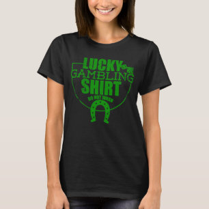 Lucky Gambling Quote for Casino Spelare Party T Shirt