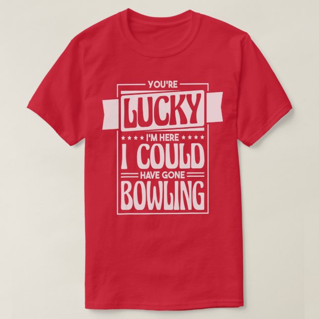 Lucky Im här kan jag ha Borta Bowling Bowl T Shirt (Design framsida)