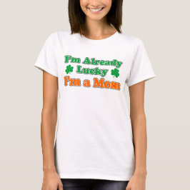 Lucky, jag är redan en Mamma Tee Shirt