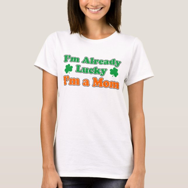 Lucky, jag är redan en Mamma Tee Shirt (Framsida)