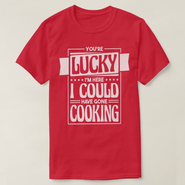 Lucky, jag kunde ha Borta kokning. T Shirt (Design framsida)