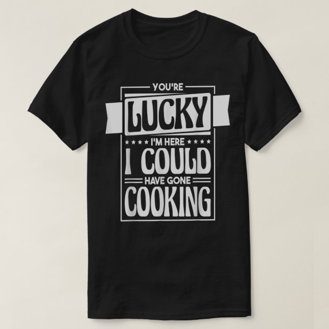 Lucky, jag kunde ha Borta kokning. T Shirt (Design framsida)