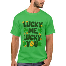 Lucky Me, Lucky You - St. Patrick's Day Tee