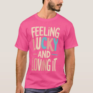 Lucky och Loving Lucky Girl Syndrom T Shirt