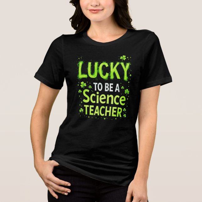 Lucky Science Teacher T Shirt (Framsida)