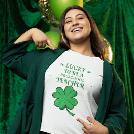 LUCKY TILL PRESCHOL TEACHER St. Patrick's Day T Shirt