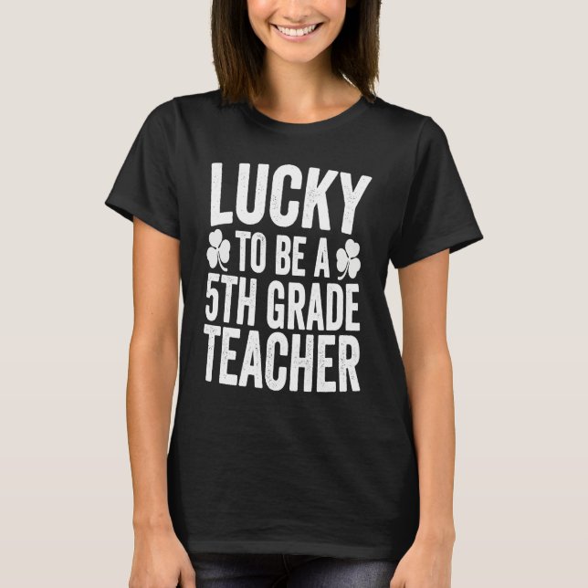Lucky To Be A 5th Grade Teacher Shamrock St Patric T Shirt (Framsida)