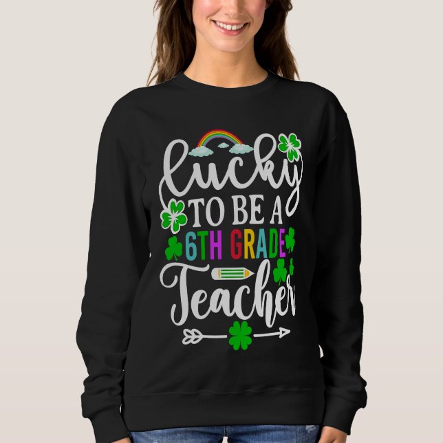 Lucky To Be A 6th Grade Teacher   St Patricks Day T Shirt (Framsida)