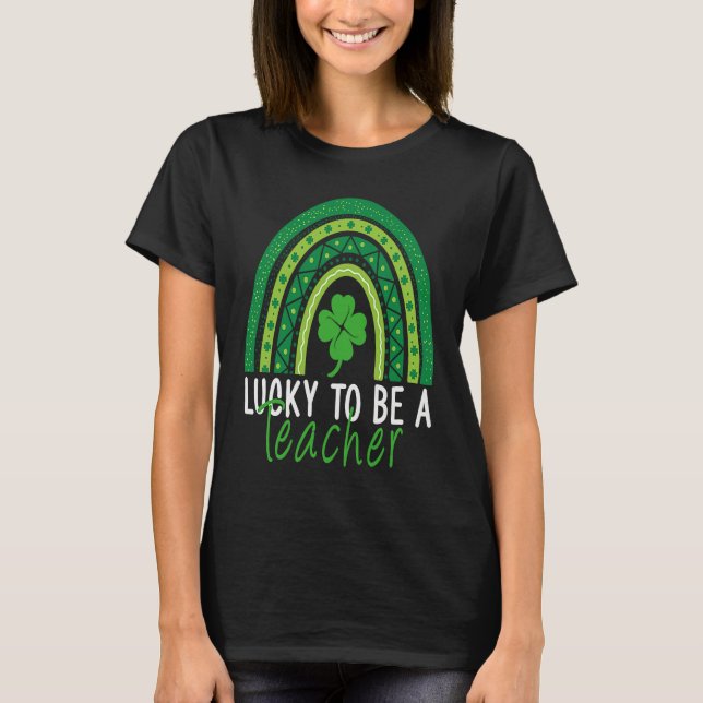 Lucky To Be A Teacher Rainbow Teacher St Patricks  T Shirt (Framsida)
