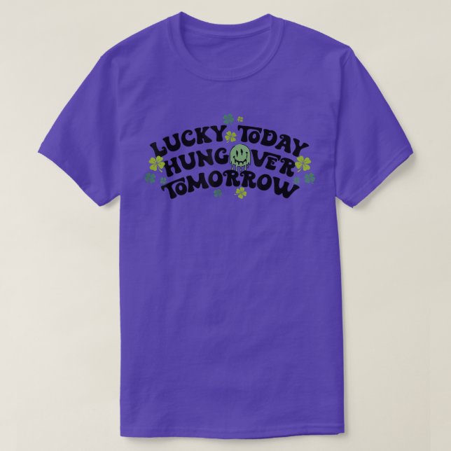 Lucky Today Hungover Morgondagens fantastiska St P T Shirt (Design framsida)