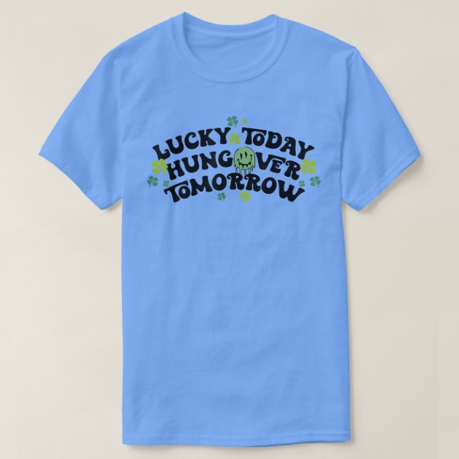Lucky Today Hungover Morgondagens fantastiska St P T Shirt (Design framsida)