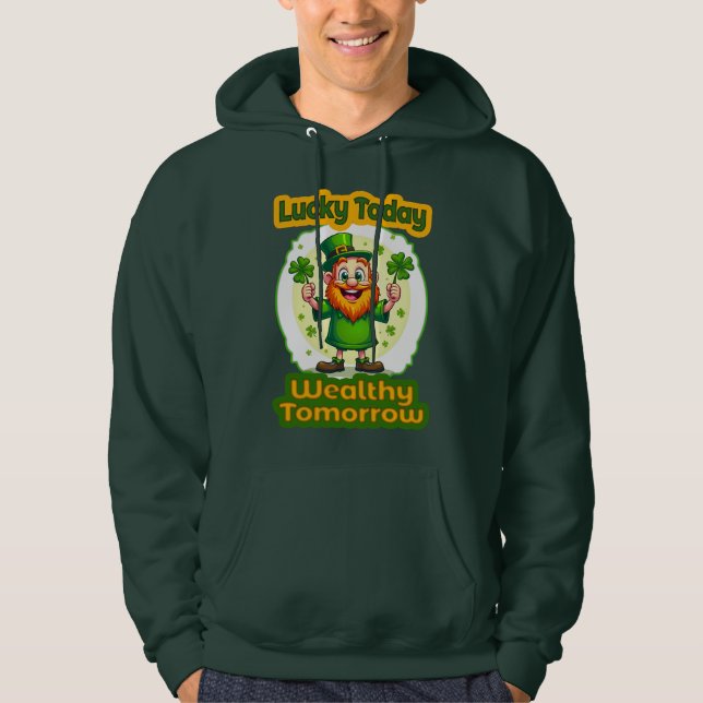 Lucky Today Wealthy Tomorrow St Patrick’s Moletons Hoodie (Framsida)