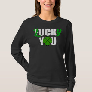 Lucky You Funny Irish St Patrick S Day T Shirt