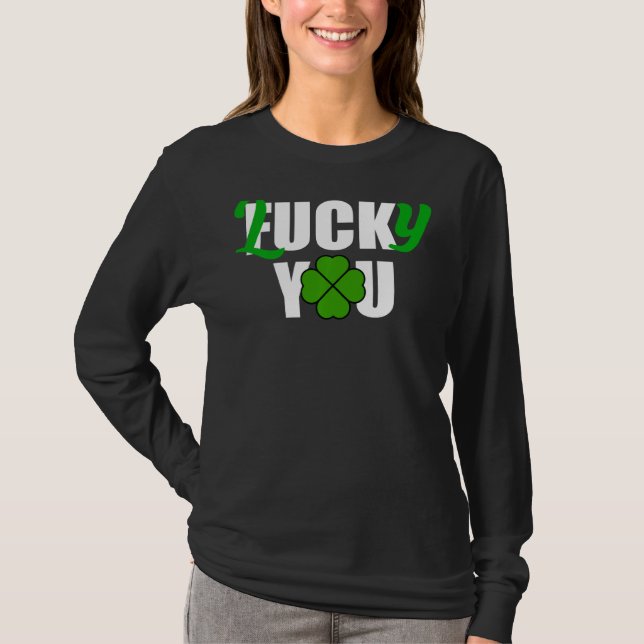 Lucky You Funny Irish St Patrick S Day T Shirt (Framsida)
