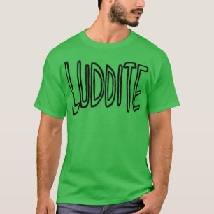 Luddite T Shirt