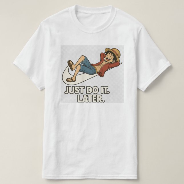 Luffy "Just Do It Later" Anime Lazy T-Shirt Funny (Design framsida)