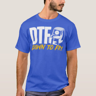 Luft Fryer DTF ned till Fry T Shirt