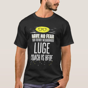 Luge Coach har ingen rädsla! 1 T Shirt