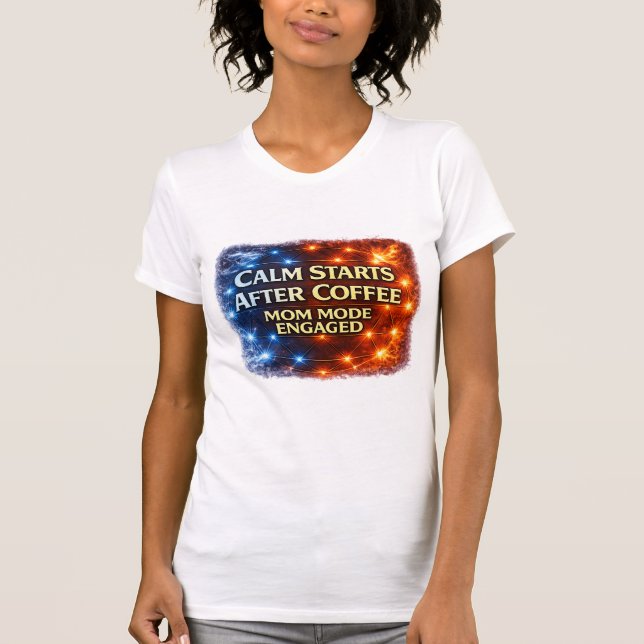 Lugn Infinner Sig Efter Kaffe Tröja, Mamma Läge Ak T Shirt (Framsida)