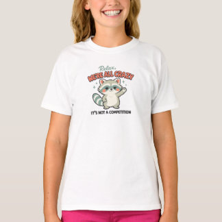 Lugn, Vi Är Alla Galna Tvättbjörn Sarksastisk humo T Shirt