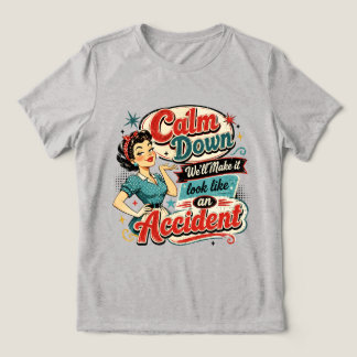 Lugna ner, vi får det att se ut som en olycka t shirt