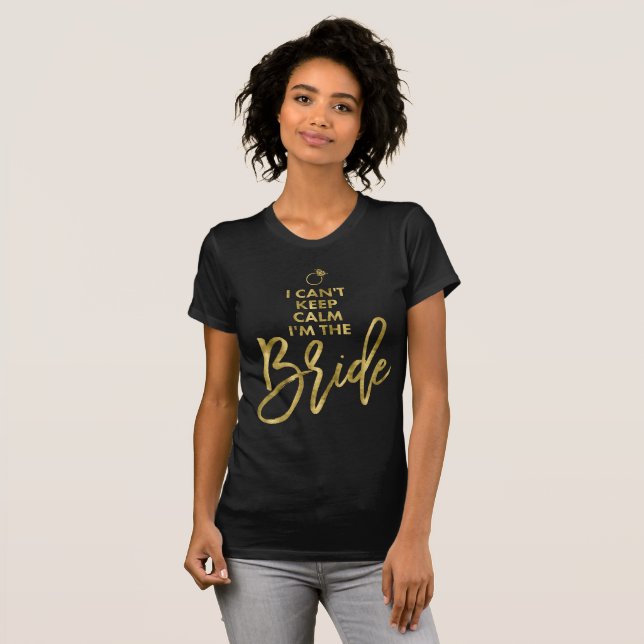 Lugnen Gold Foil I Cant Behålla Im the Bride Tee Shirt (Hel framsida)