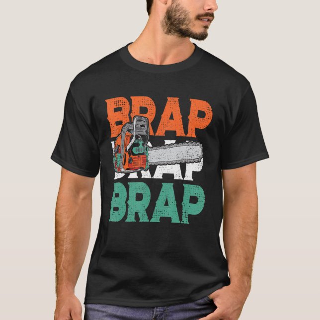 Lumberjack Chainsaw Sound Brap Brap Forest Funny W T Shirt (Framsida)