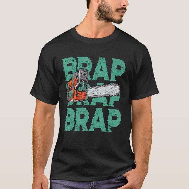Lumberjack Chainsaw Sound Brap Brap Forest Funny W T Shirt (Framsida)