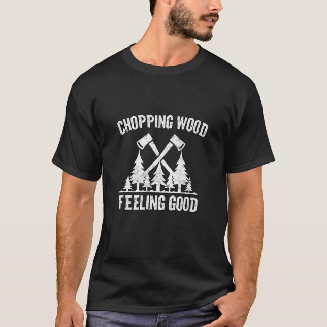 Lumberjack Chopping Wood Feeling Bra Wood Chopper T Shirt (Framsida)